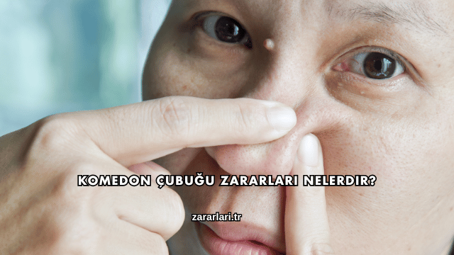 Komedon Çubuğu Zararları Nelerdir?