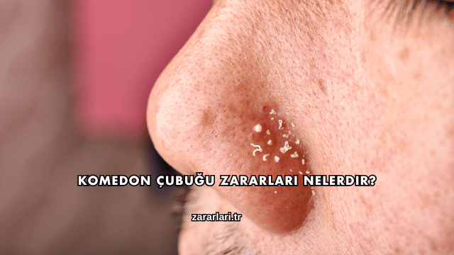 Komedon Çubuğu Zararları Nelerdir?