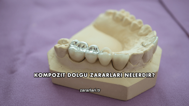 Kompozit Dolgu Zararları Nelerdir?