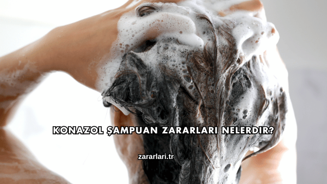 Konazol Şampuan Zararları Nelerdir?