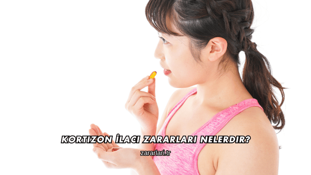 Kortizon İlacı Zararları Nelerdir?