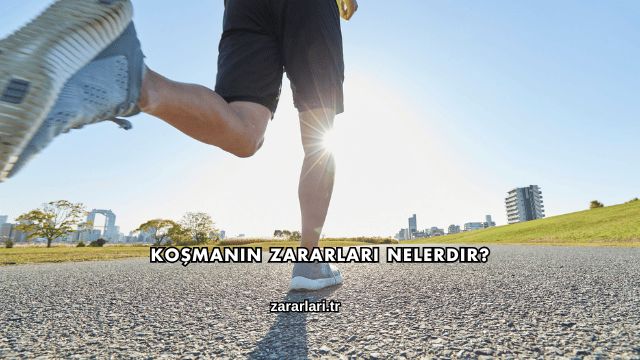 Koşmanın Zararları Nelerdir?