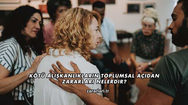 Kötü Alışkanlıkların Toplumsal Açıdan Zararları Nelerdir?