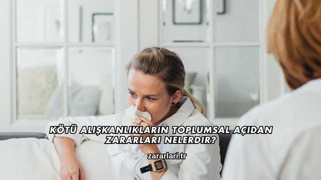 Kötü Alışkanlıkların Toplumsal Açıdan Zararları Nelerdir?