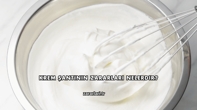 Krem Şantinin Zararları Nelerdir?