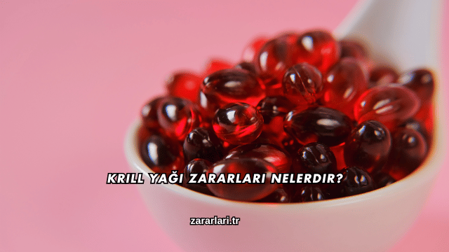 Krill Yağı Zararları Nelerdir?