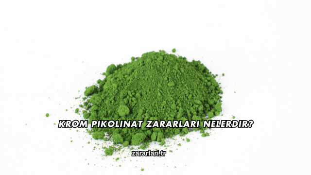 Krom Pikolinat Zararları Nelerdir?