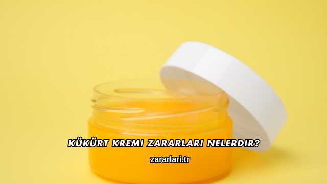 Kükürt Kremi Zararları Nelerdir?