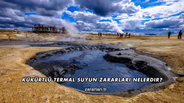 Kükürtlü Termal Suyun Zararları Nelerdir?