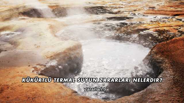 Kükürtlü Termal Suyun Zararları Nelerdir?