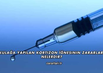 Kulağa Yapılan Kortizon İğnesinin Zararları Nelerdir?