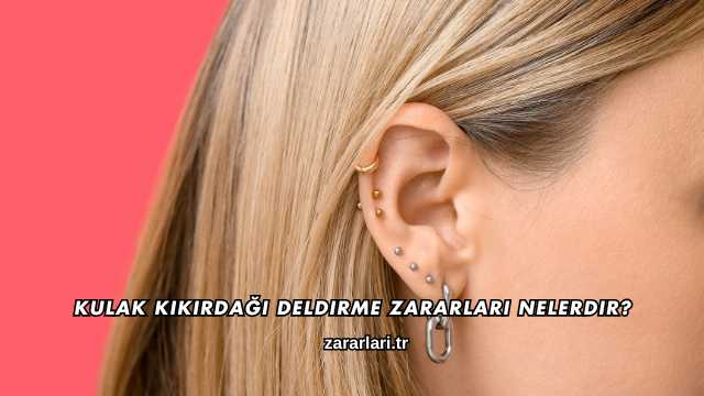 Kulak Kıkırdağı Deldirme Zararları Nelerdir?