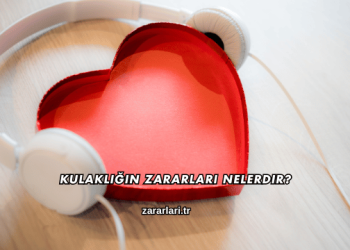 Kulaklığın Zararları Nelerdir?