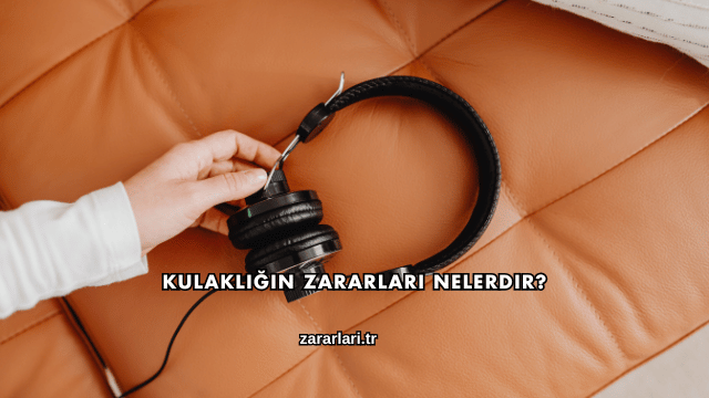 Kulaklığın Zararları Nelerdir?