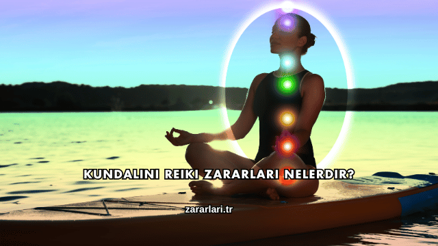 Kundalini Reiki Zararları Nelerdir?