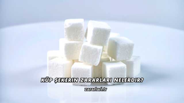 Küp Şekerin Zararları Nelerdir?