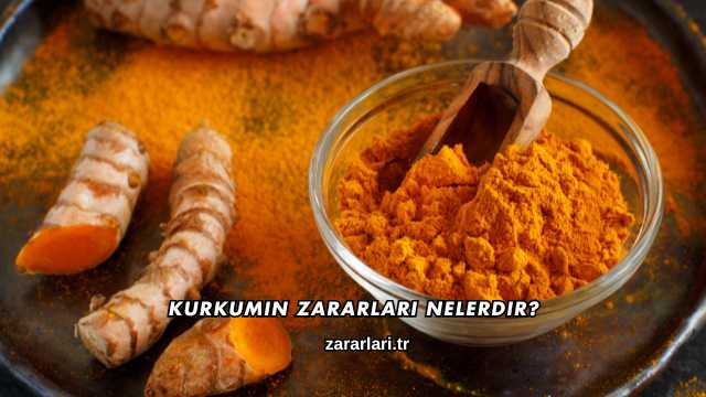 Kurkumin Zararları Nelerdir?