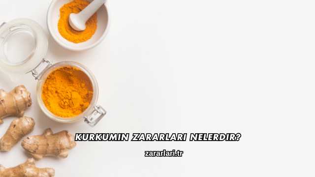 Kurkumin Zararları Nelerdir?