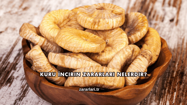 Kuru İncirin Zararları Nelerdir?