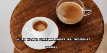 Kuru Kahve Yemenin Zararları Nelerdir?