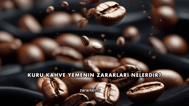 Kuru Kahve Yemenin Zararları Nelerdir?