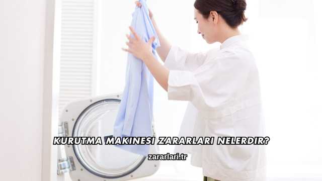 Kurutma Makinesi Zararları Nelerdir?