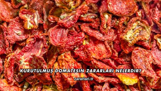 Kurutulmuş Domatesin Zararları Nelerdir?