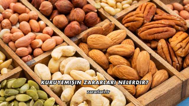 Kuruyemişin Zararları Nelerdir?
