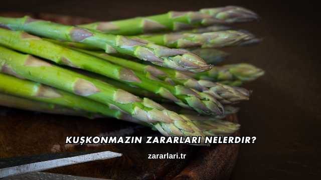 Kuşkonmazın Zararları Nelerdir?