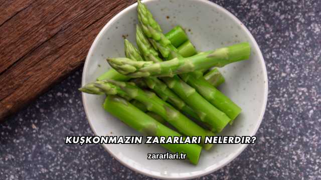 Kuşkonmazın Zararları Nelerdir?