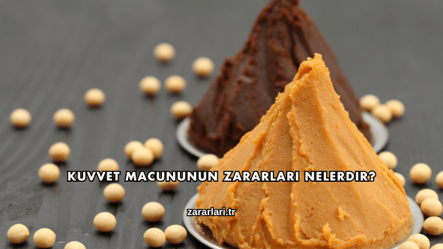 Kuvvet Macununun Zararları Nelerdir?