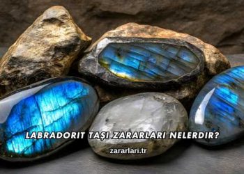 Labradorit Taşı Zararları Nelerdir?