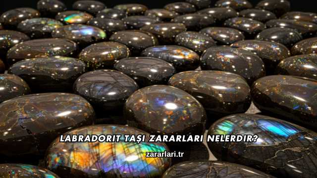Labradorit Taşı Zararları Nelerdir?
