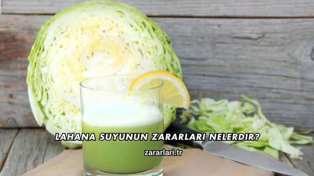 Lahana Suyunun Zararları Nelerdir?