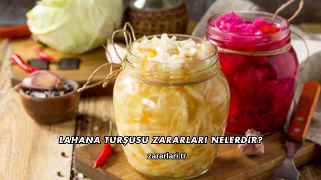 Lahana Turşusu Zararları Nelerdir?