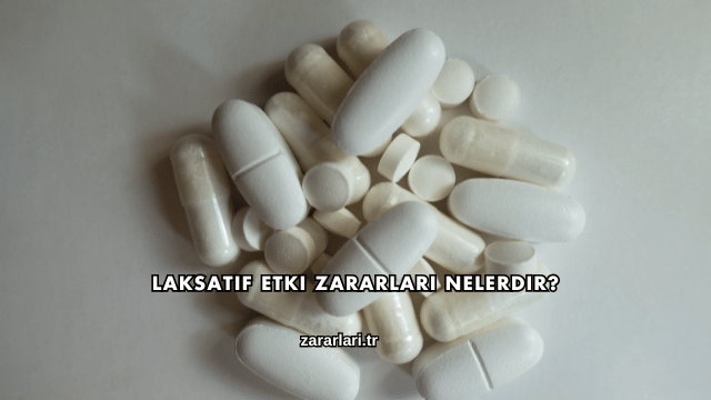 Laksatif Etki Zararları Nelerdir?