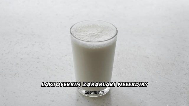 Laktoferrin Zararları Nelerdir?