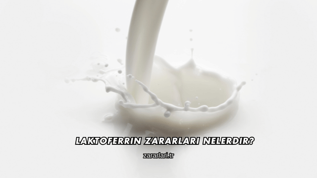 Laktoferrin Zararları Nelerdir?