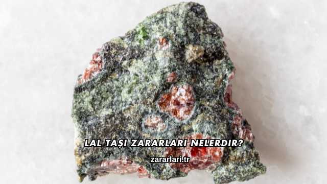 Lal Taşı Zararları Nelerdir?