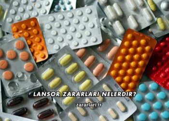 Lansor Zararları Nelerdir?