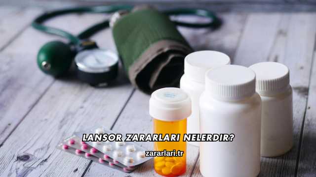 Lansor Zararları Nelerdir?