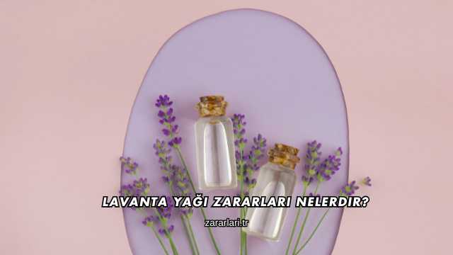 Lavanta Yağı Zararları Nelerdir?
