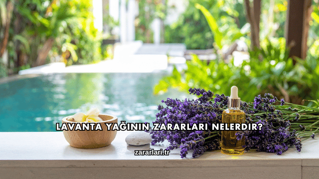 Lavanta Yağının Zararları Nelerdir?
