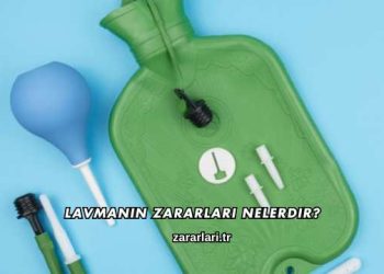 Lavmanın Zararları Nelerdir?