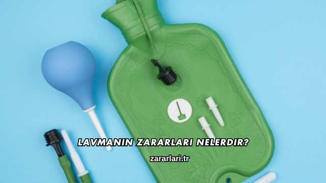 Lavmanın Zararları Nelerdir?