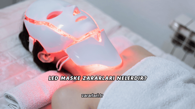 Led Maske Zararları Nelerdir?