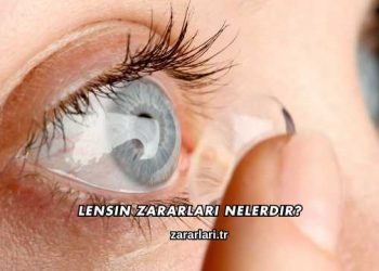 Lensin Zararları Nelerdir?