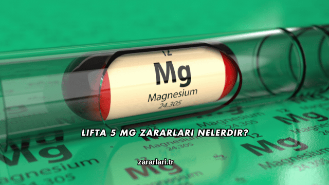 Lifta 5 Mg Zararları Nelerdir?