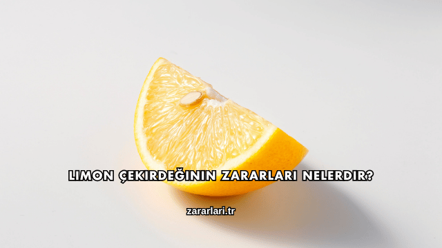 Limon Çekirdeğinin Zararları Nelerdir?