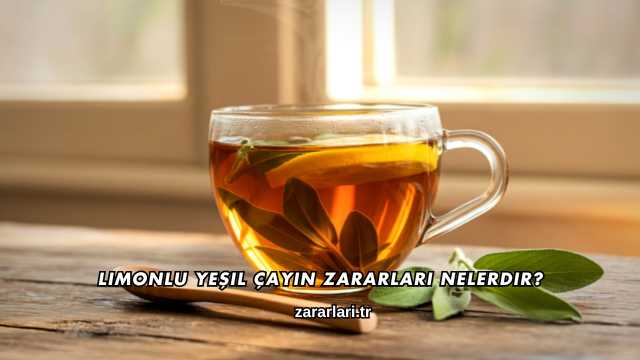 Limonlu Yeşil Çayın Zararları Nelerdir?